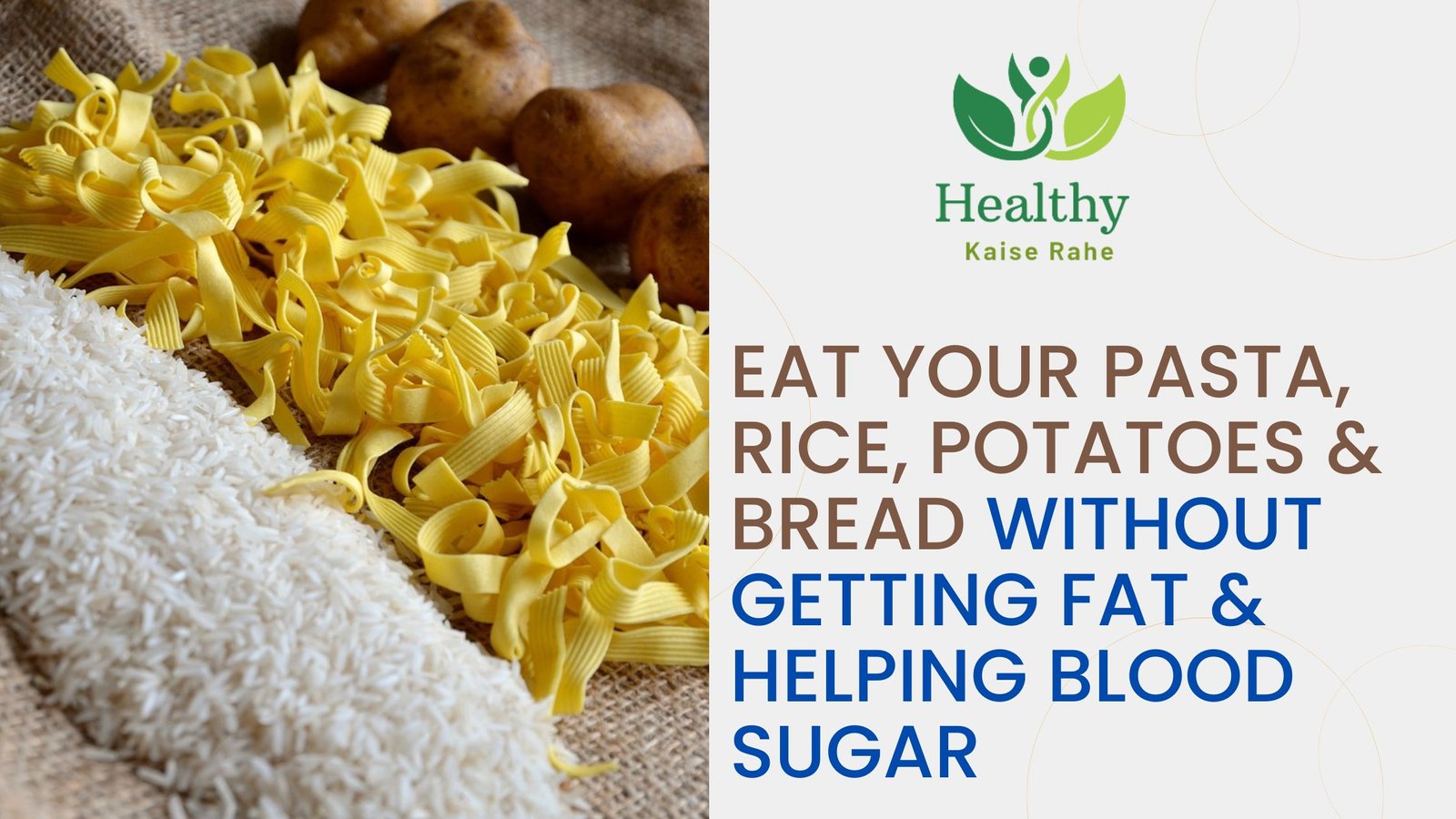 Eat Your Pasta, Rice, Potatoes & Bread Without Getting Fat & Helping Blood Sugar