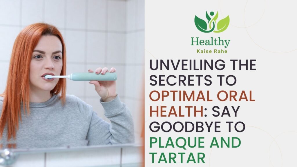 Unveiling the Secrets to Optimal Oral Health Say Goodbye to Plaque and Tartar